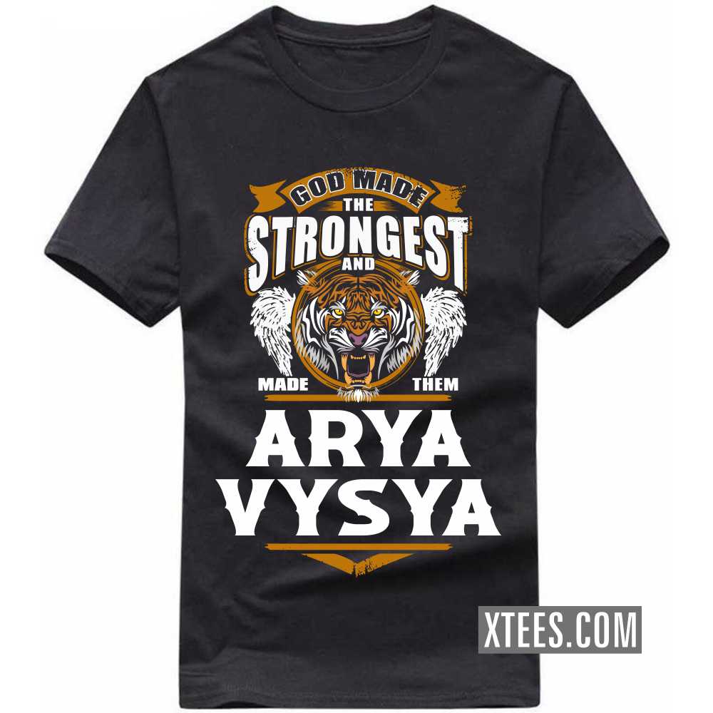 God Made The Strongest And Named Them ARYA VYSYA Caste Name T-shirt