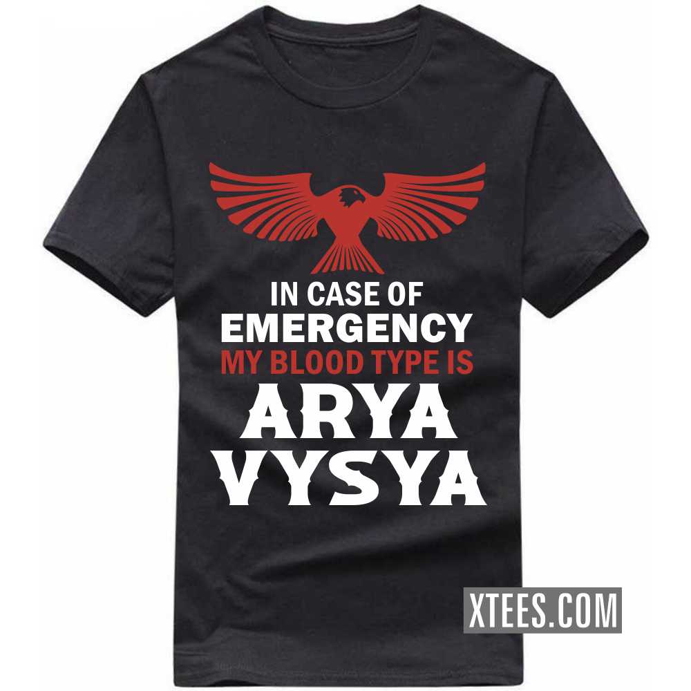 In Case Of Emergency My Blood Type Is ARYA VYSYA Caste Name T-shirt