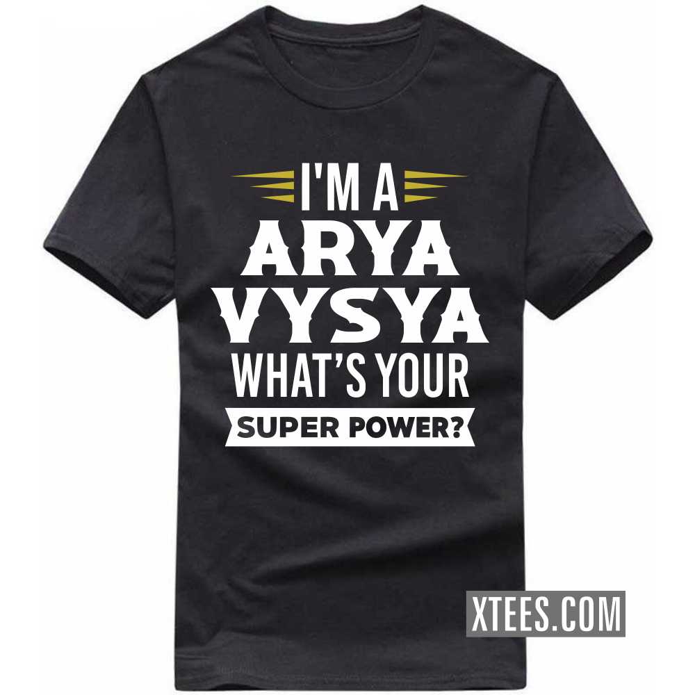 I'm A ARYA VYSYA What's Your Super Power? Caste Name T-shirt