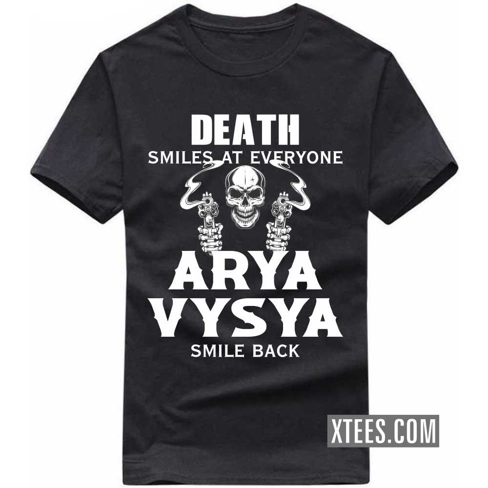 Death Smiles At Everyone ARYA VYSYAs Smile Back Caste Name T-shirt