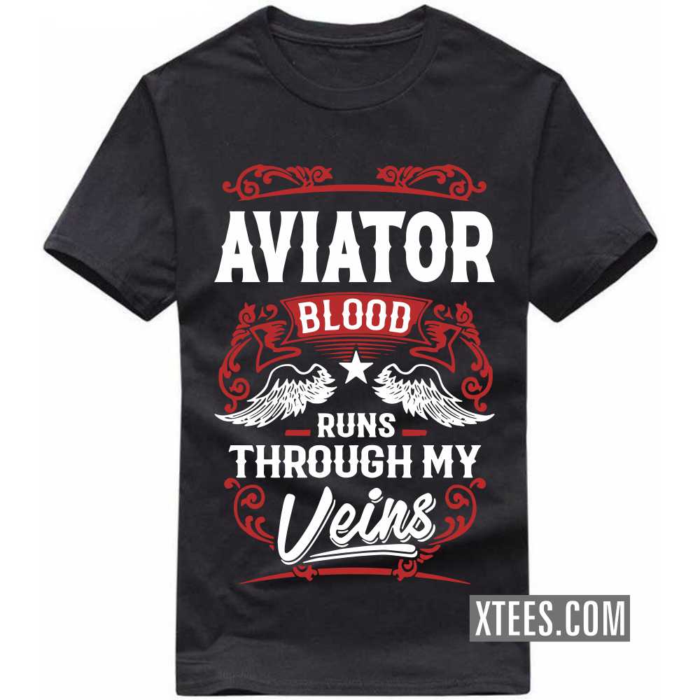 Aviator Blood Runs Through My Veins Profession T-shirt