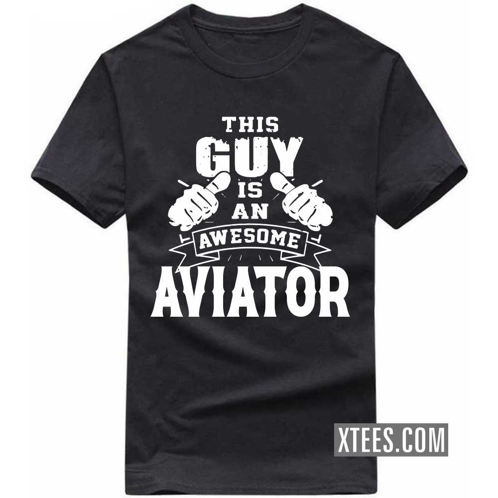 This Guy Is An Awesome Aviator Profession T-shirt