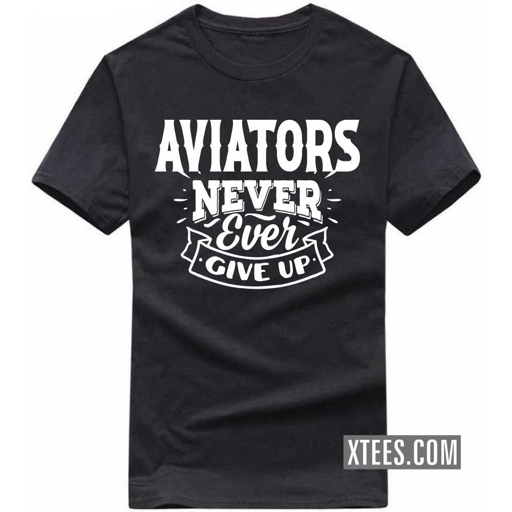 AVIATORs Never Ever Give Up Profession T-shirt