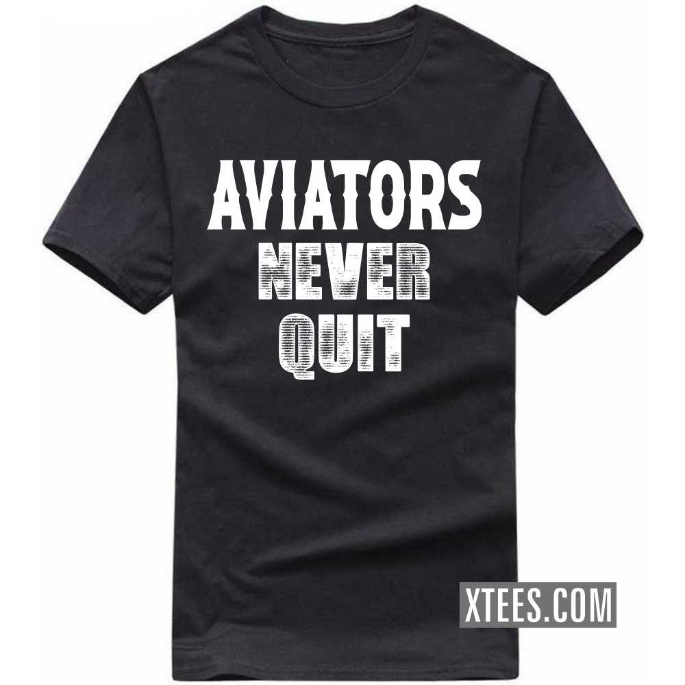 AVIATORs Never Quit Profession T-shirt