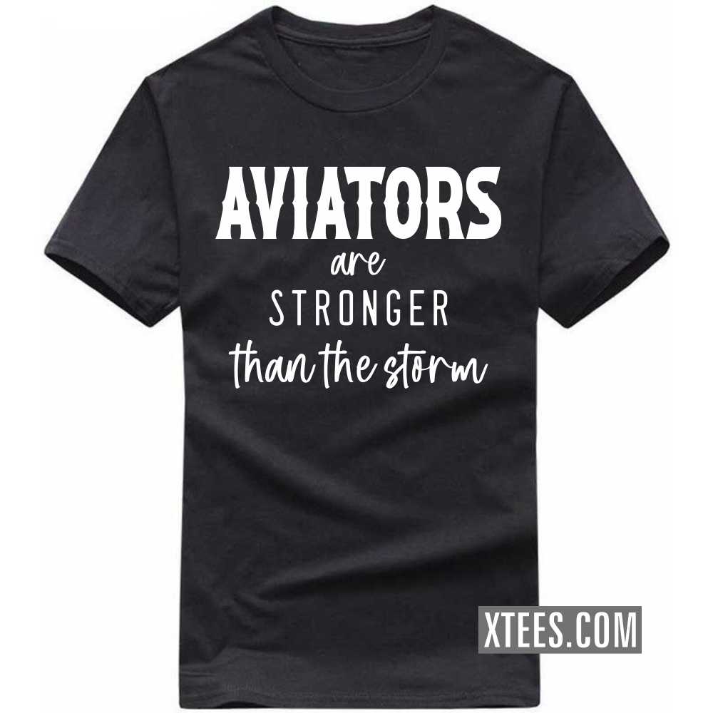AVIATORs Are Stronger Than The Storm Profession T-shirt
