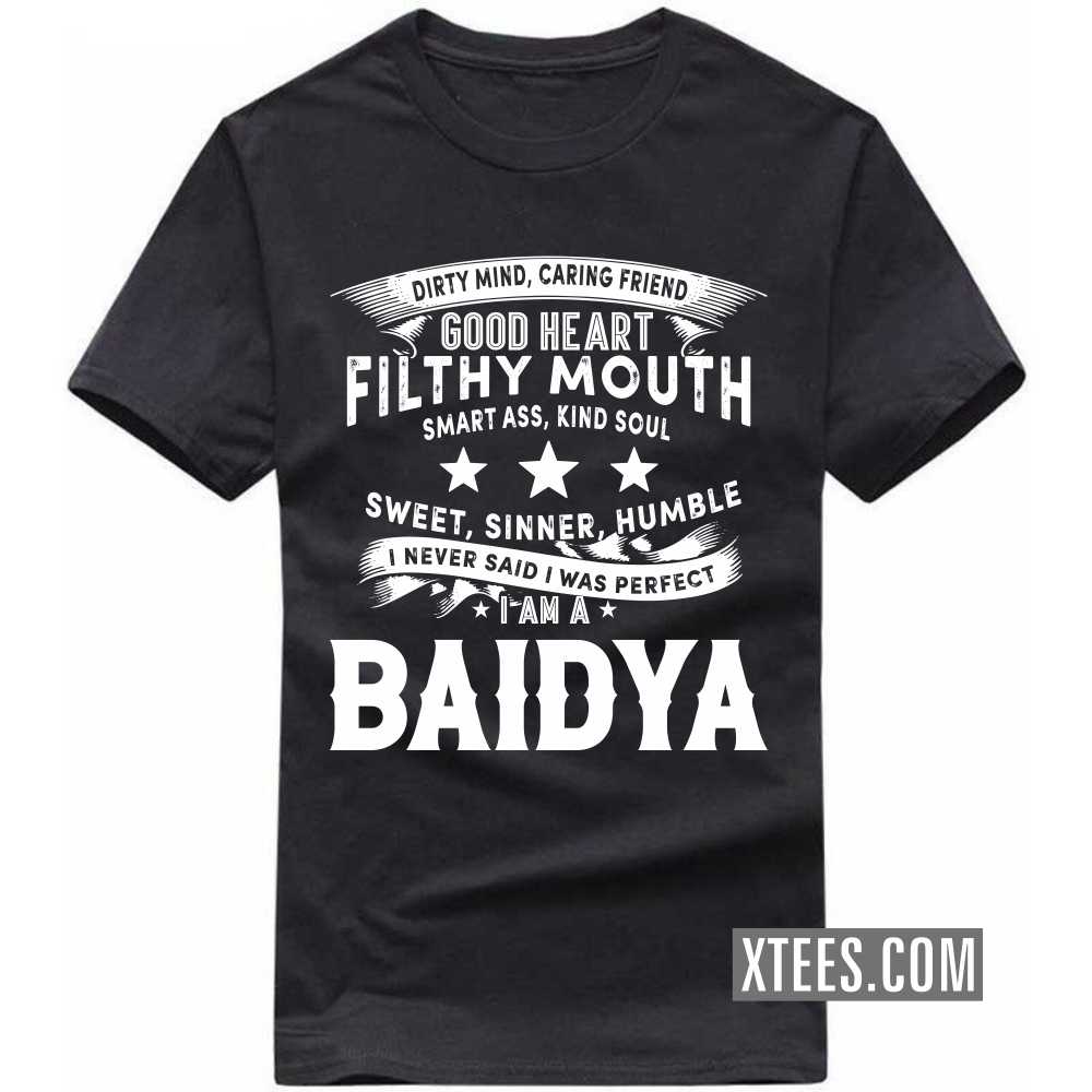 I Never Said I Was Perfect I Am A BAIDYA Caste Name T-shirt