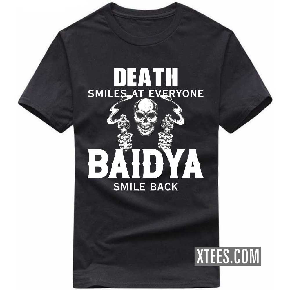 Death Smiles At Everyone BAIDYAs Smile Back Caste Name T-shirt