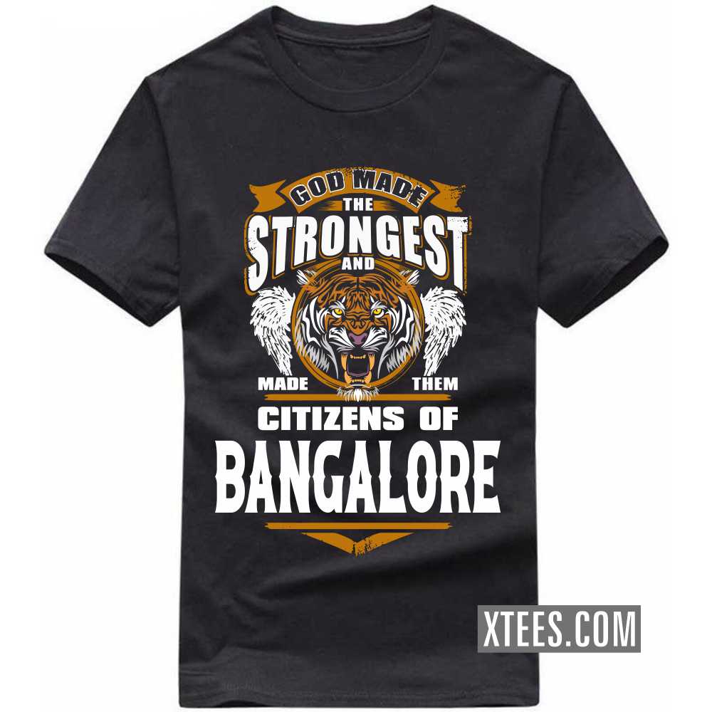 God Made The Strongest And Made Them Citizens Of BANGALORE India City T-shirt