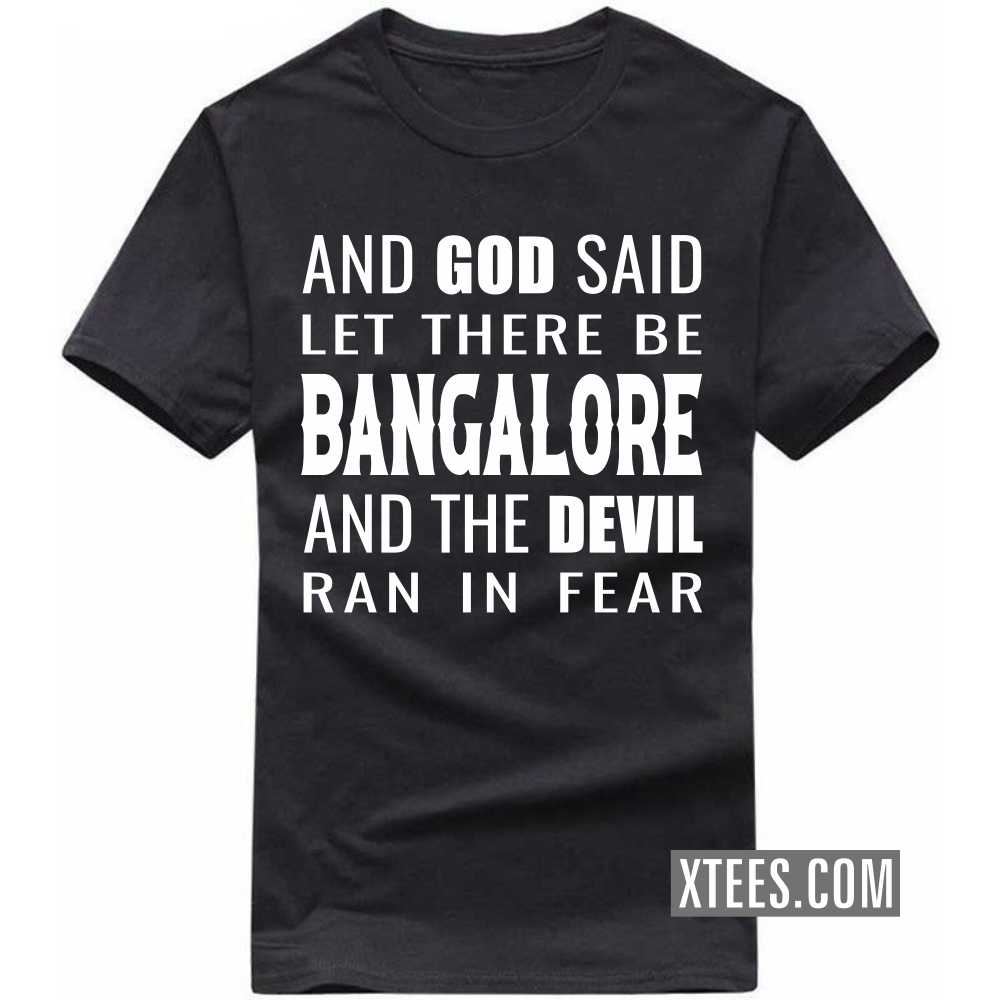 And God Said Let There Be BANGALORE And The Devil Ran In Fear India City T-shirt And God Said Let There Be BANGALORE And The Devil Ran In Fear India City T-shirt