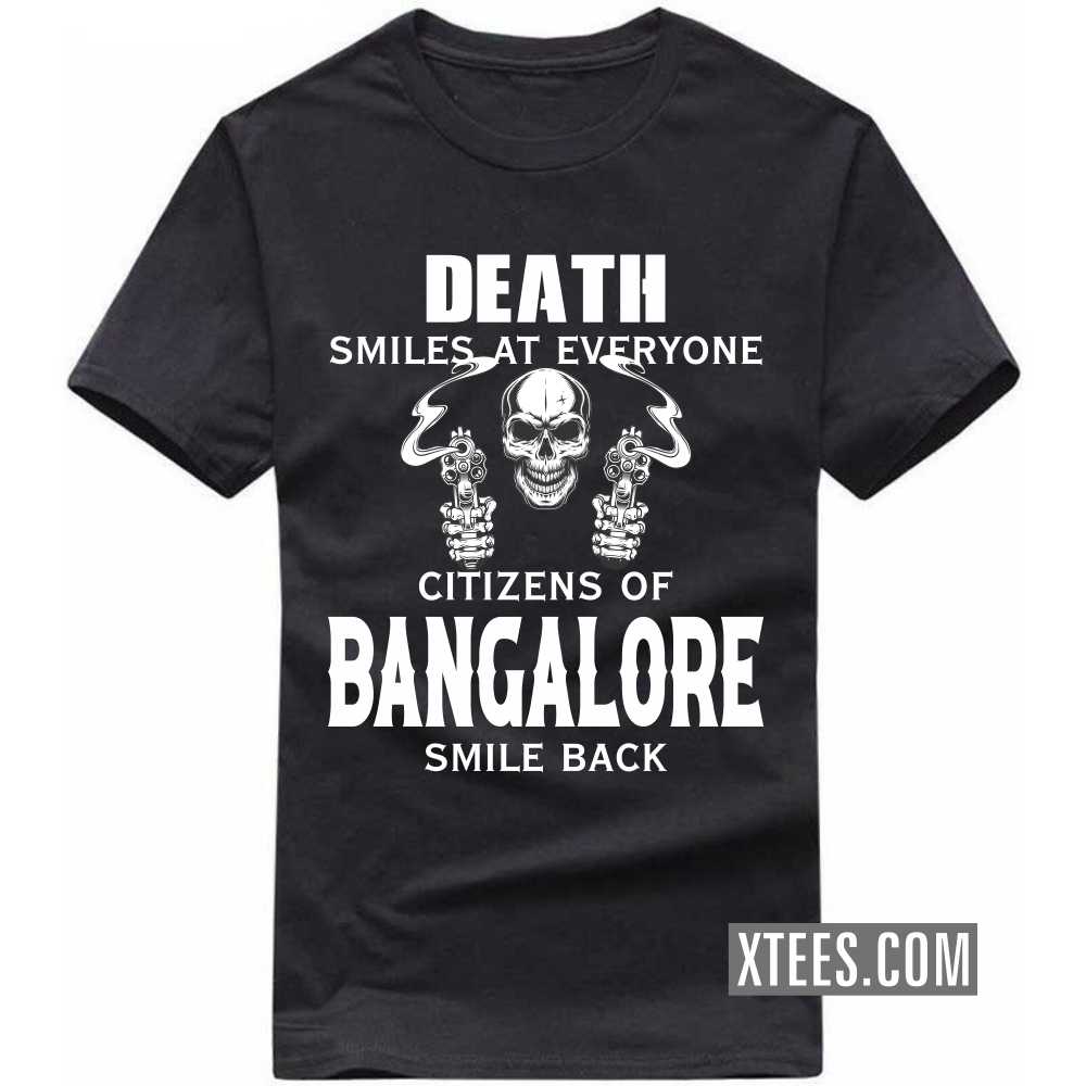 Death Smiles At Everyone Citizens Of BANGALORE Smile Back India City T-shirt Death Smiles At Everyone Citizens Of BANGALORE Smile Back India City T-shirt