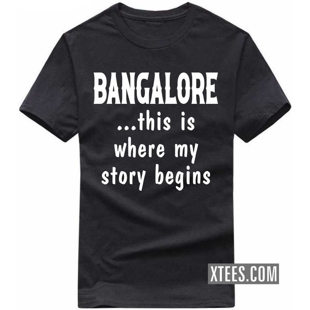 BANGALORE This Is Where My Story Begins India City T-shirt BANGALORE This Is Where My Story Begins India City T-shirt