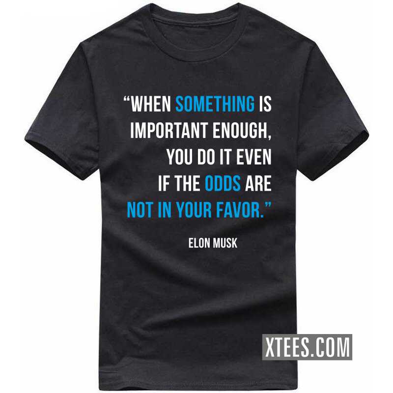 When Something Is Important Enough, You Do It Even If The Odds Are Not In Your Favor Motivational T-shirt
