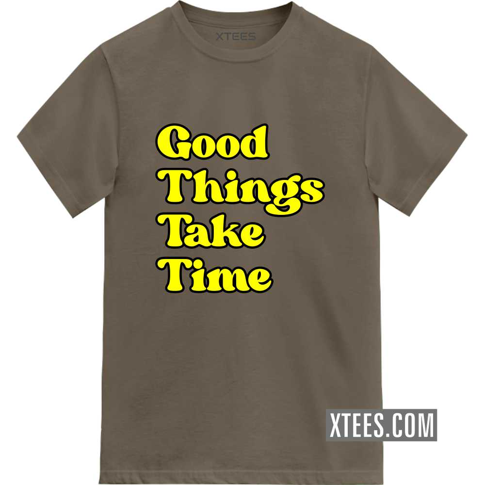 Good Things Take Time Motivational Quotes T-shirt