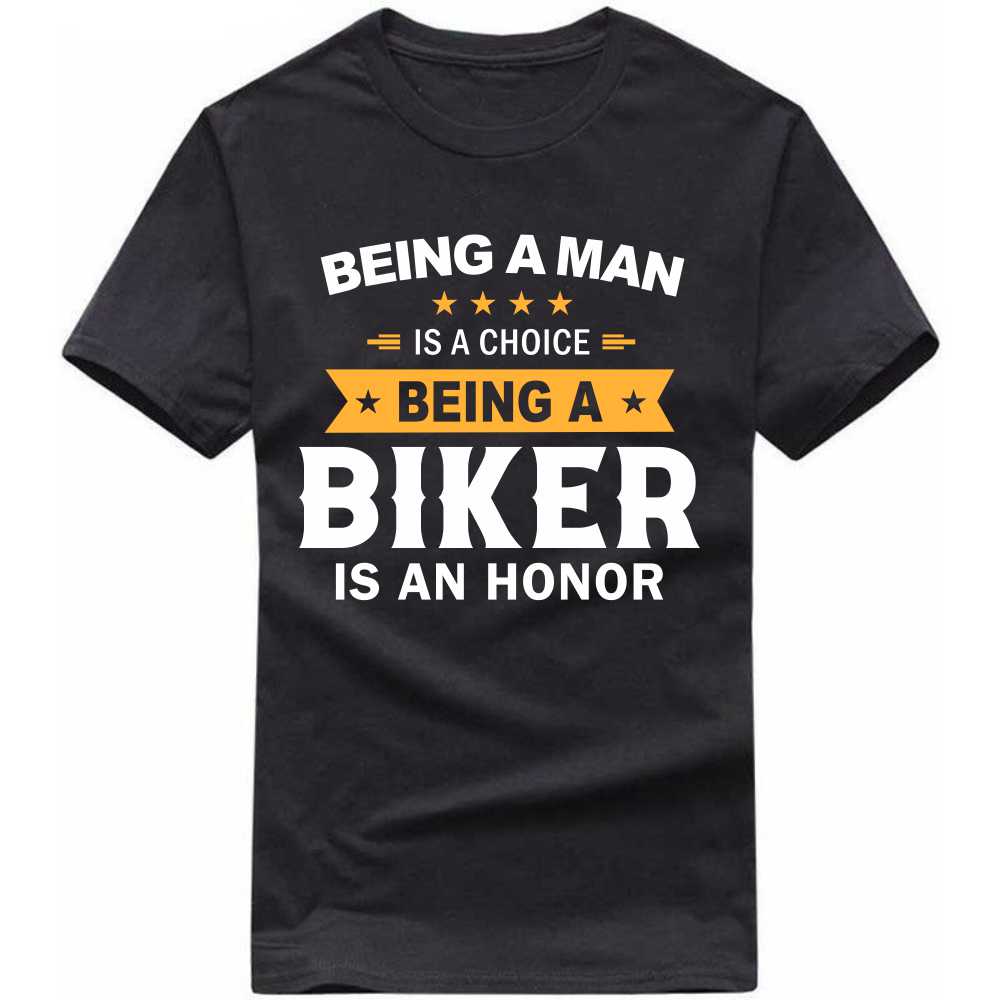 being a man is a choice being a biker is an honor t-shirt being a man is a choice being a biker is an honor t-shirt