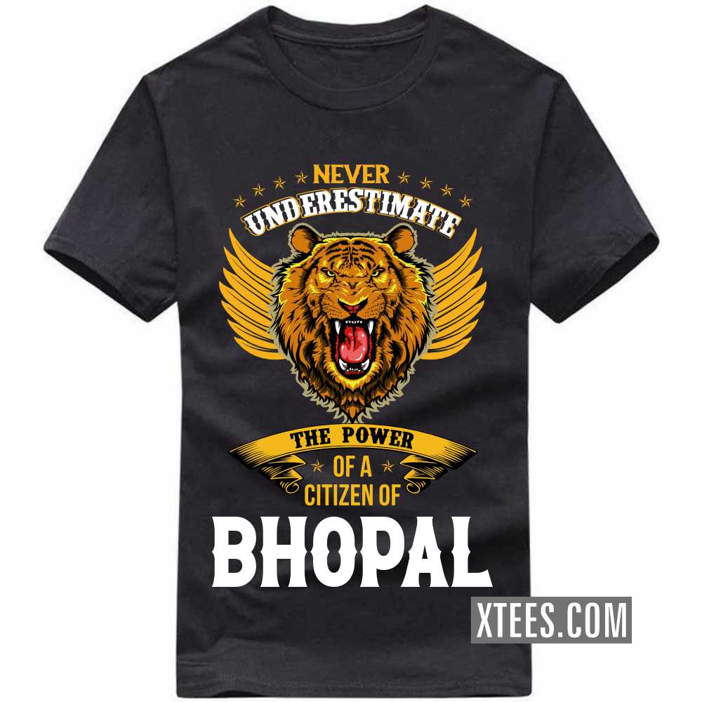 Never Underestimate The Power Of A Citizen Of BHOPAL India City T-shirt Never Underestimate The Power Of A Citizen Of BHOPAL India City T-shirt