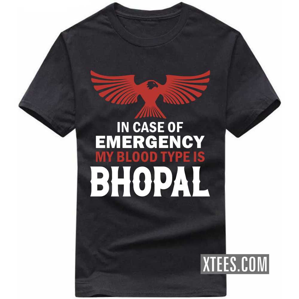 In Case Of Emergency My Blood Type Is BHOPAL India City T-shirt In Case Of Emergency My Blood Type Is BHOPAL India City T-shirt