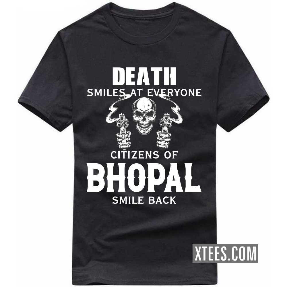 Death Smiles At Everyone Citizens Of BHOPAL Smile Back India City T-shirt