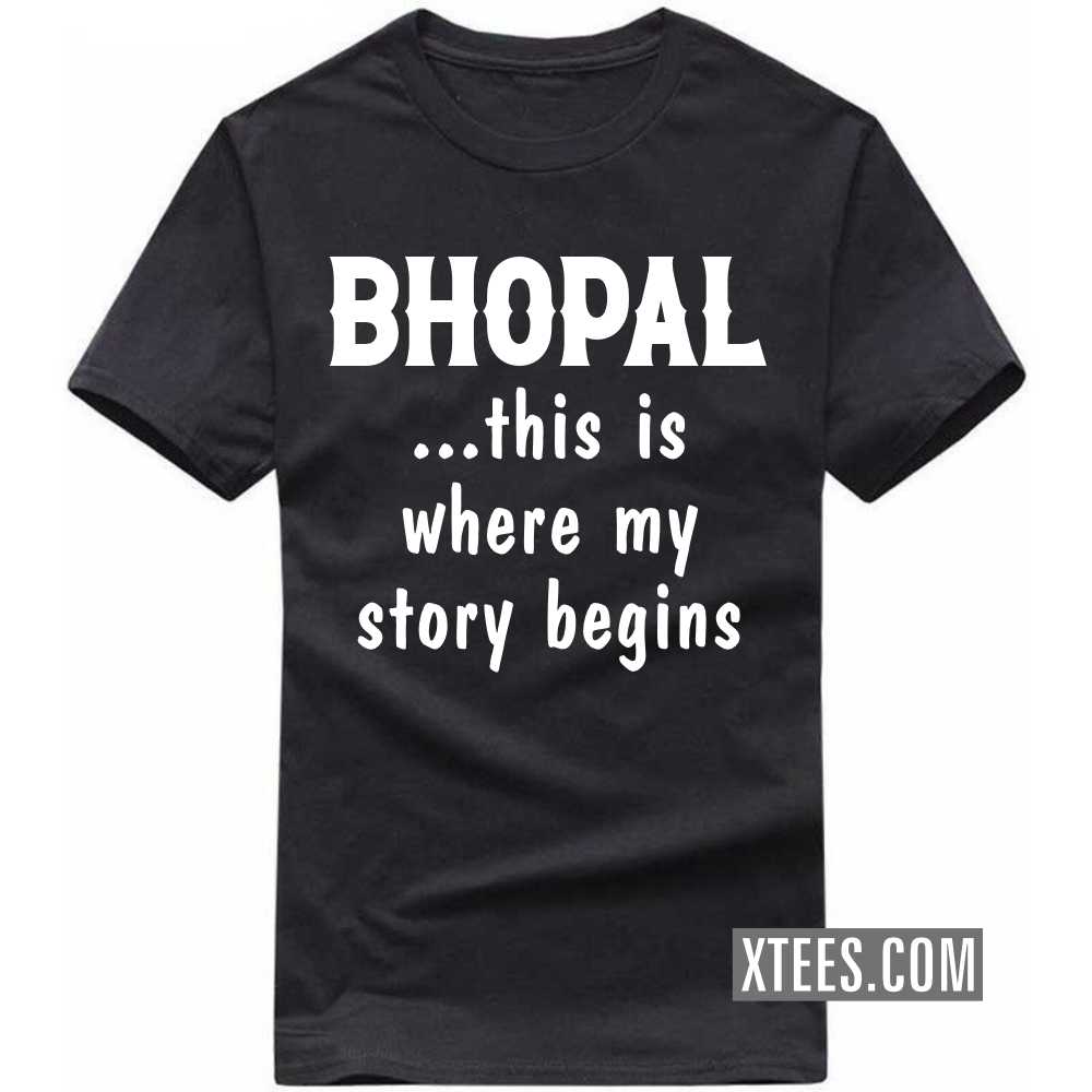 BHOPAL This Is Where My Story Begins India City T-shirt BHOPAL This Is Where My Story Begins India City T-shirt
