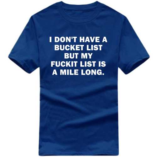 I Don't Have a Bucketlist But My Fuckit List Is A Mile Long Explicit T-shirt