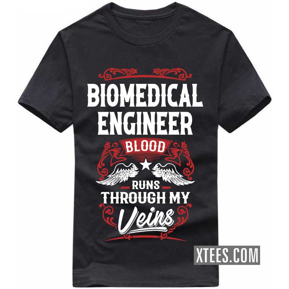 BIOMEDICAL ENGINEER Blood Runs Through My Veins Profession T-shirt BIOMEDICAL ENGINEER Blood Runs Through My Veins Profession T-shirt