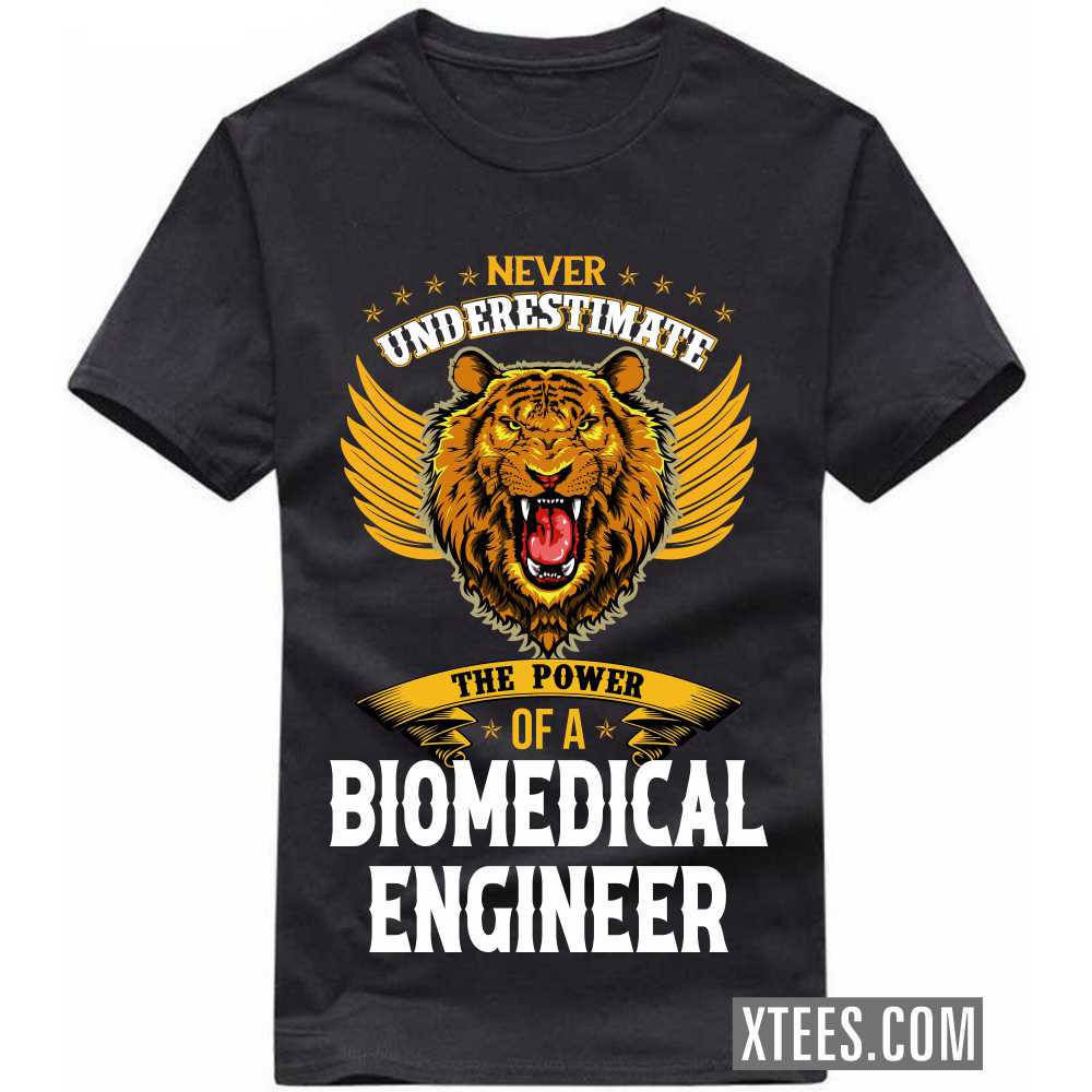 Never Underestimate The Power Of A BIOMEDICAL ENGINEER Profession T-shirt Never Underestimate The Power Of A BIOMEDICAL ENGINEER Profession T-shirt