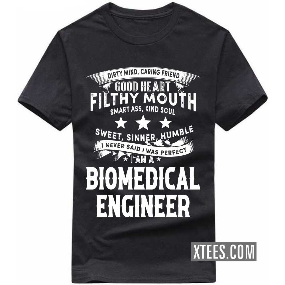 I Never Said I Was Perfect I Am A BIOMEDICAL ENGINEER Profession T-shirt I Never Said I Was Perfect I Am A BIOMEDICAL ENGINEER Profession T-shirt