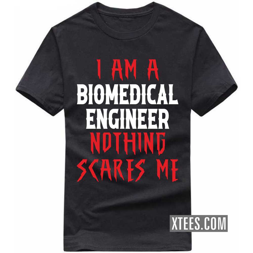 I Am A BIOMEDICAL ENGINEER Nothing Scares Me Profession T-shirt I Am A BIOMEDICAL ENGINEER Nothing Scares Me Profession T-shirt