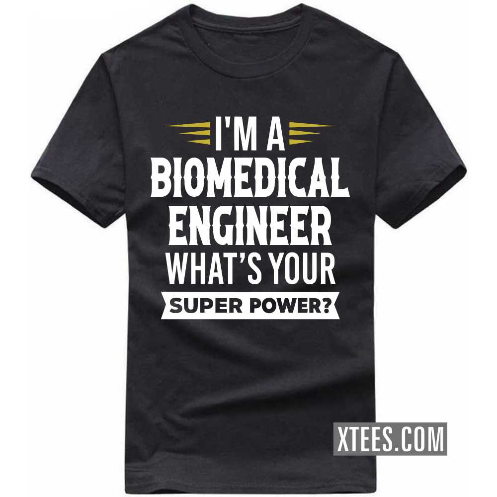 I'm A BIOMEDICAL ENGINEER What's Your Superpower Profession T-shirt I'm A BIOMEDICAL ENGINEER What's Your Superpower Profession T-shirt