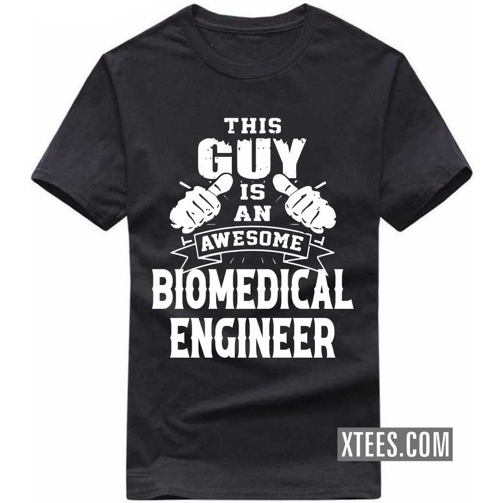 This Guy Is An Awesome BIOMEDICAL ENGINEER Profession T-shirt This Guy Is An Awesome BIOMEDICAL ENGINEER Profession T-shirt