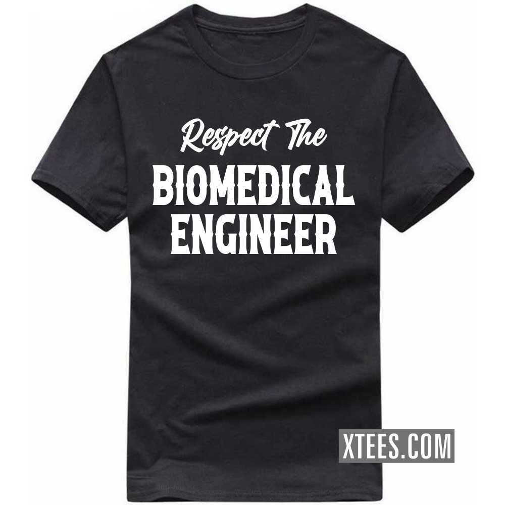 Respect The BIOMEDICAL ENGINEER Profession T-shirt Respect The BIOMEDICAL ENGINEER Profession T-shirt