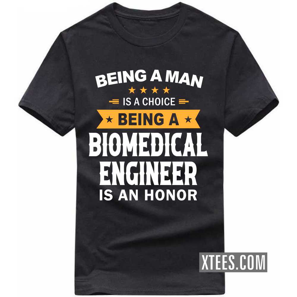 Being A Man Is A Choice Being A BIOMEDICAL ENGINEER Is An Honor Profession T-shirt Being A Man Is A Choice Being A BIOMEDICAL ENGINEER Is An Honor Profession T-shirt