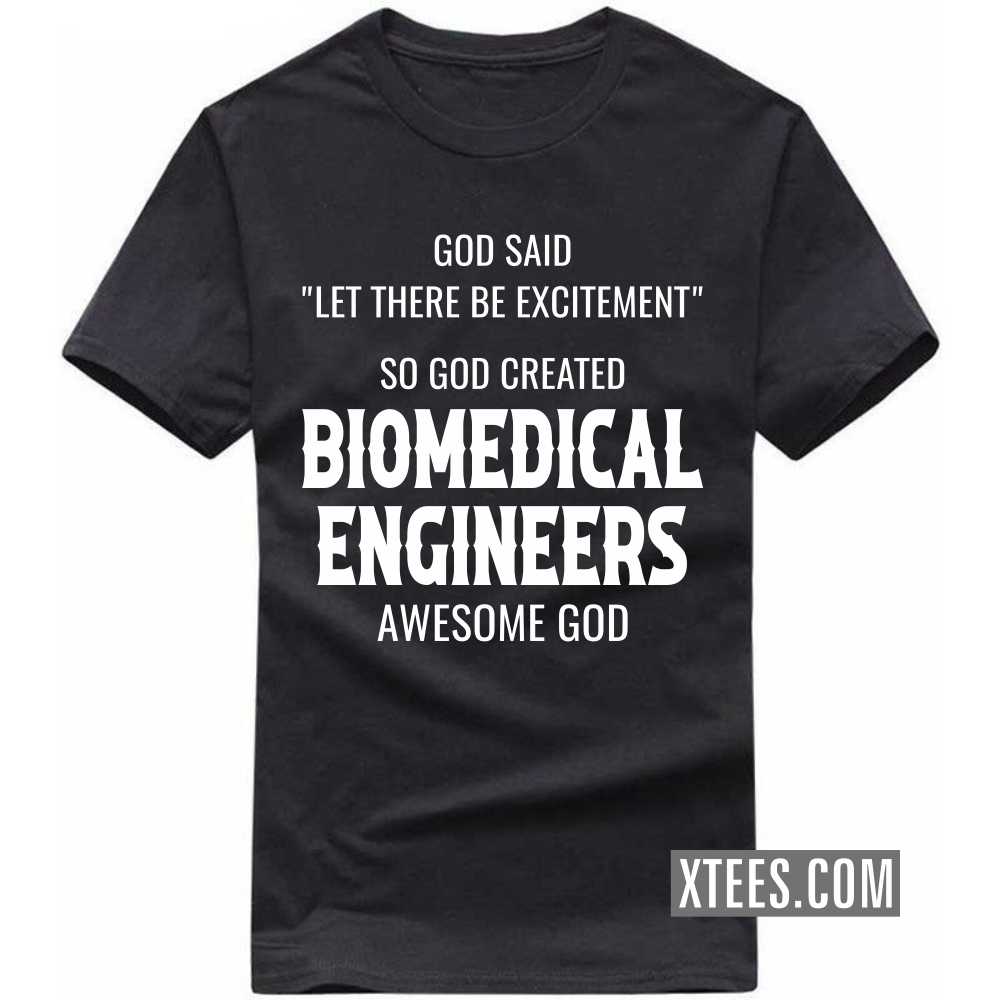 God Said Let There Be Excitement So God Created BIOMEDICAL ENGINEERs Awesome God Profession T-shirt God Said Let There Be Excitement So God Created BIOMEDICAL ENGINEERs Awesome God Profession T-shirt