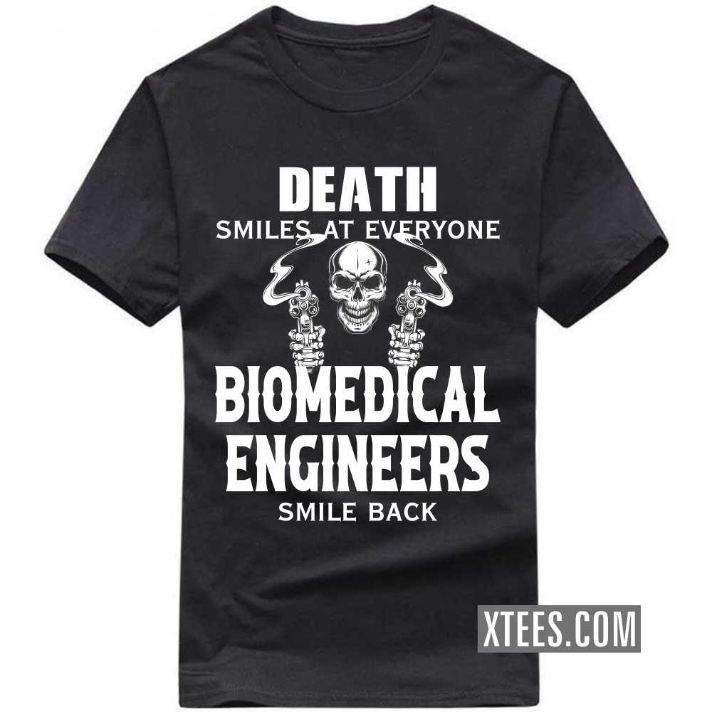 Death Smiles At Everyone BIOMEDICAL ENGINEERs Smile Back Profession T-shirt Death Smiles At Everyone BIOMEDICAL ENGINEERs Smile Back Profession T-shirt