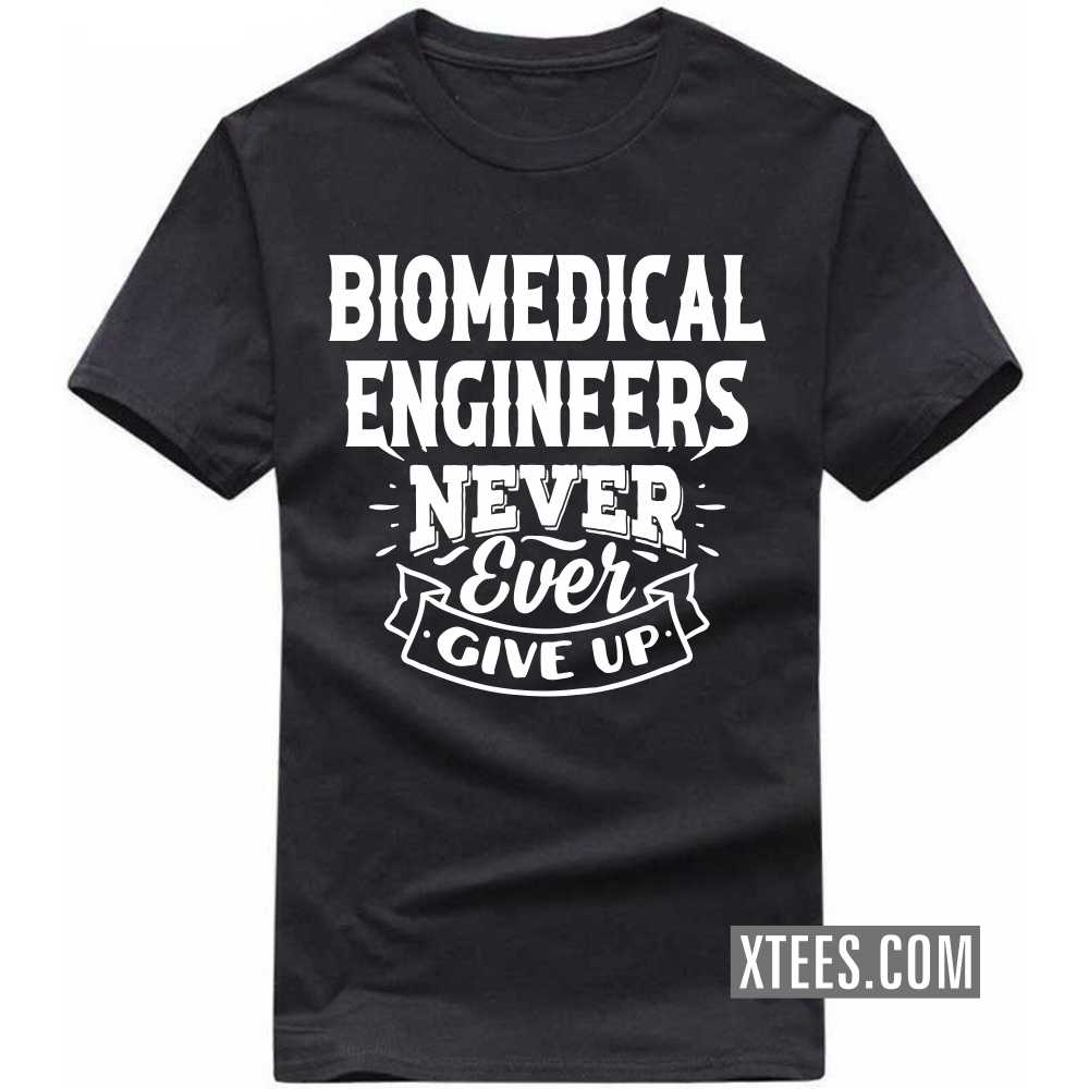 BIOMEDICAL ENGINEERs Never Ever Give Up Profession T-shirt BIOMEDICAL ENGINEERs Never Ever Give Up Profession T-shirt