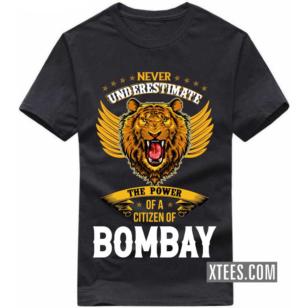 Never Underestimate The Power Of A Citizen Of BOMBAY India City T-shirt