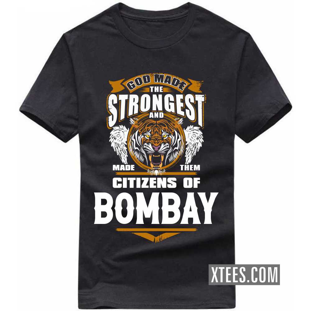 God Made The Strongest And Made Them Citizens Of BOMBAY India City T-shirt