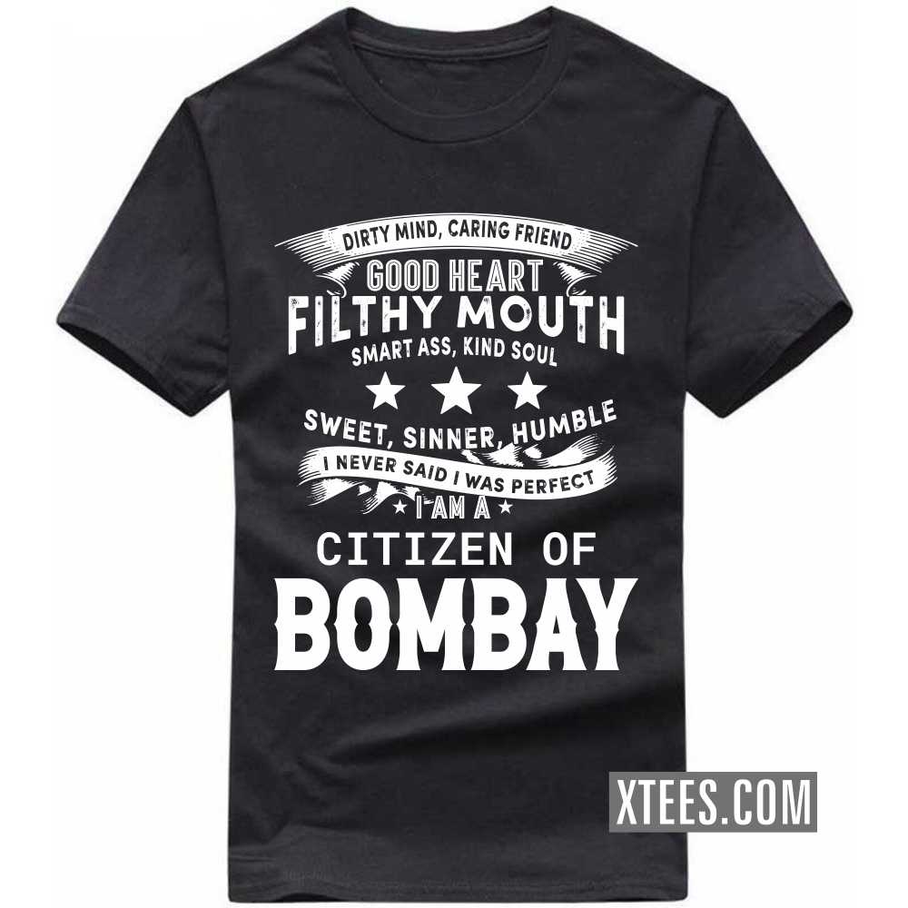 I Never Said I Was Perfect I Am A Citizen Of BOMBAY India City T-shirt