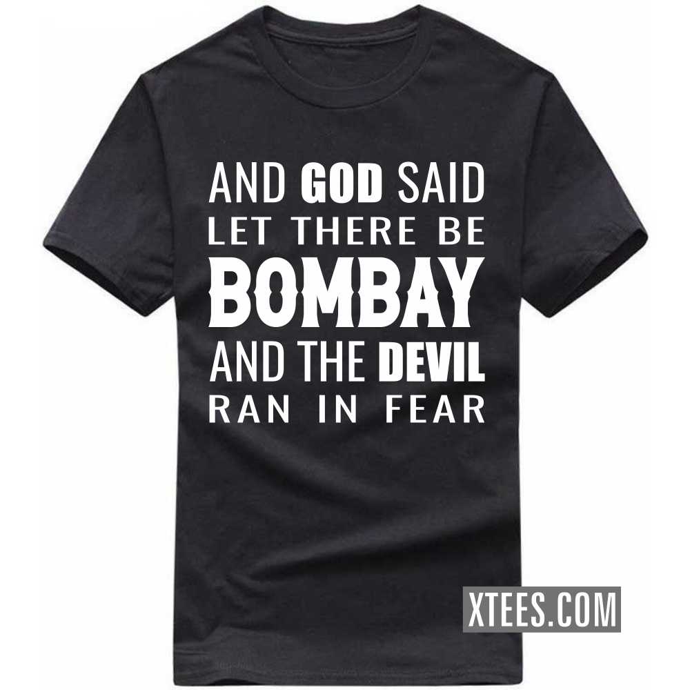 And God Said Let There Be BOMBAY And The Devil Ran In Fear India City T-shirt