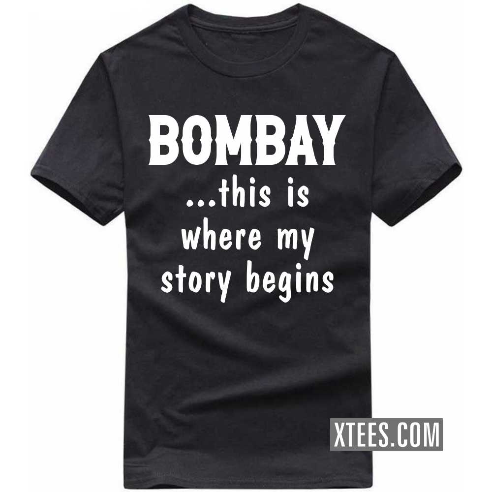 BOMBAY This Is Where My Story Begins India City T-shirt