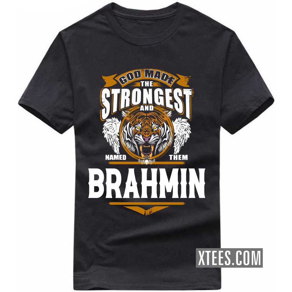 God Made The Strongest And Named Them BRAHMIN Caste Name T-shirt
