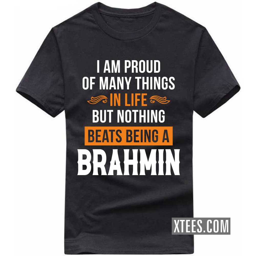 I Am Proud Of Many Things In Life But Nothing Beats Being A BRAHMIN Caste Name T-shirt