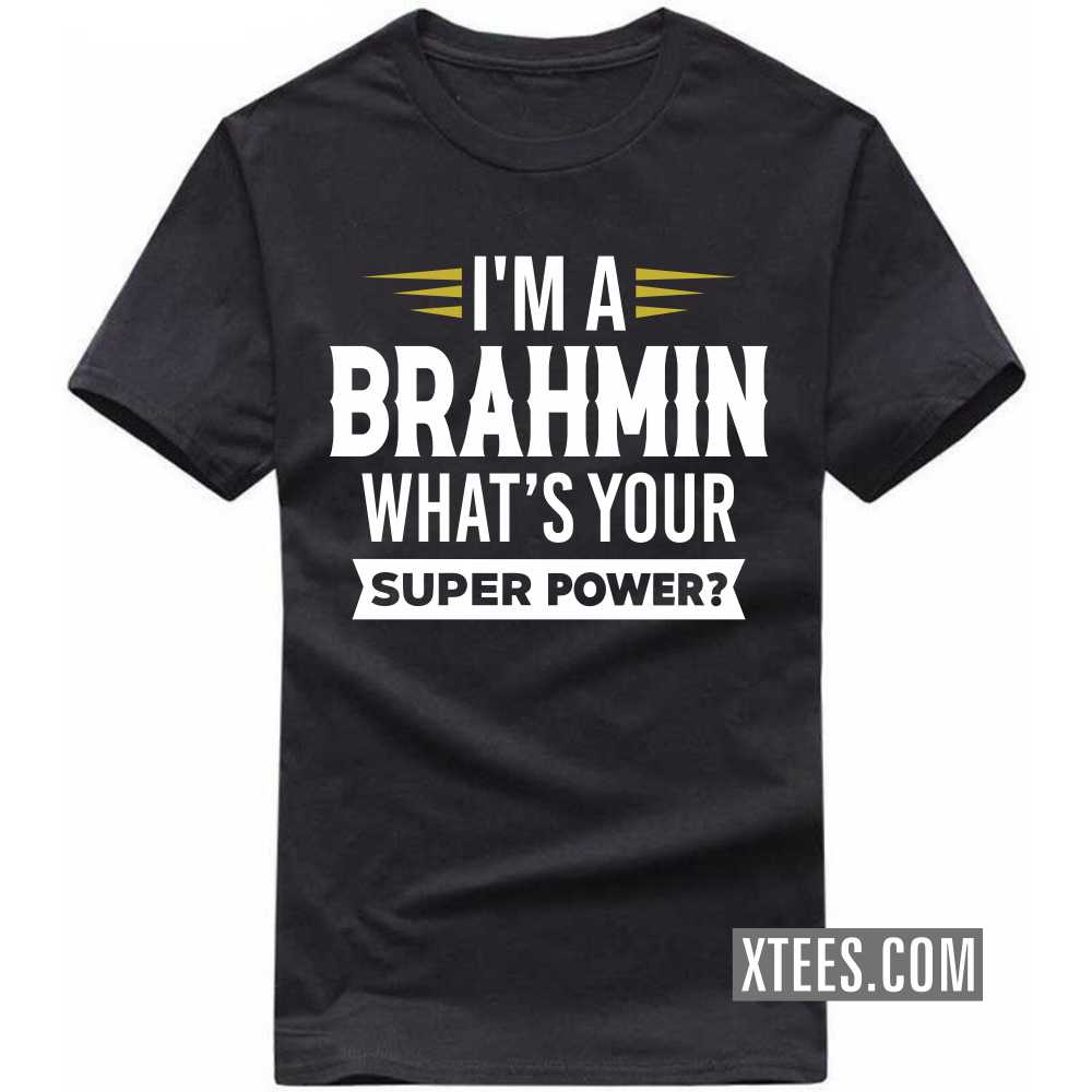 I'm A BRAHMIN What's Your Super Power? Caste Name T-shirt
