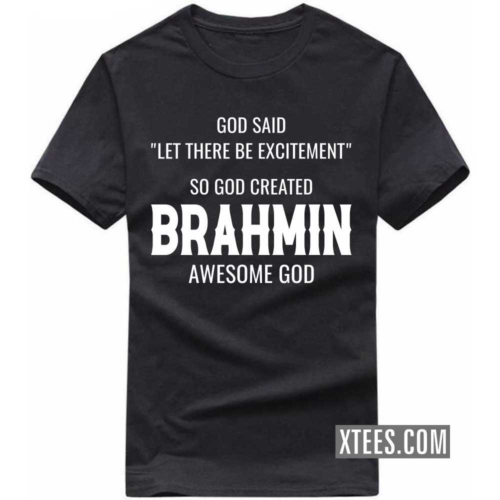 God Said Let There Be Excitement So God Created BRAHMINs Awesome God Caste Name T-shirt
