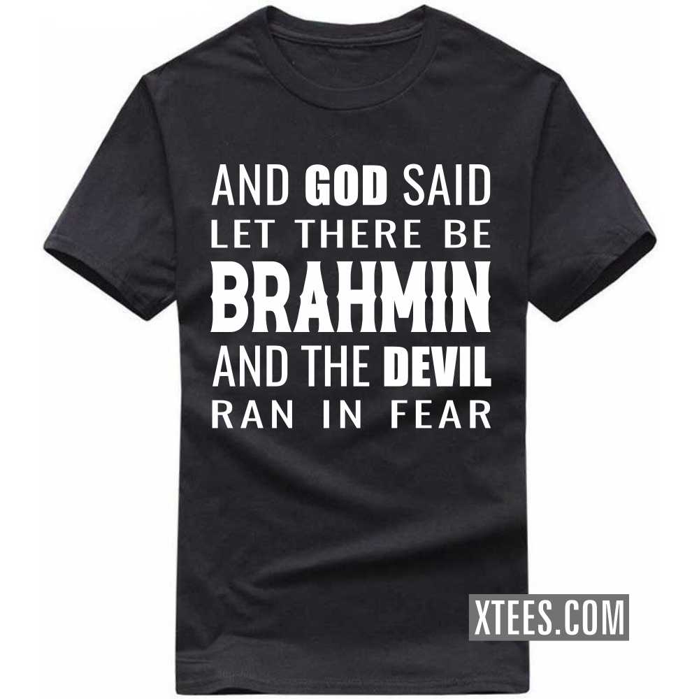 And God Said Let There Be BRAHMINs And The Devil Ran In Fear Caste Name T-shirt