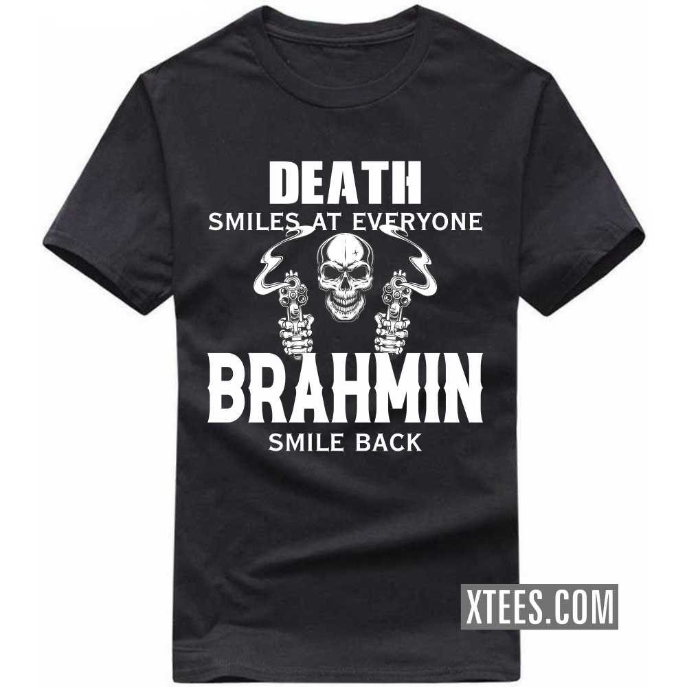 Death Smiles At Everyone BRAHMINs Smile Back Caste Name T-shirt