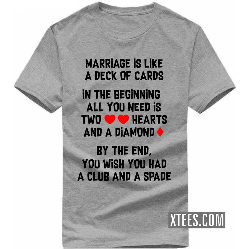 Marriage Is Like A Deck Of Cards Hearts Diamond Club Spade Funny T-shirt India