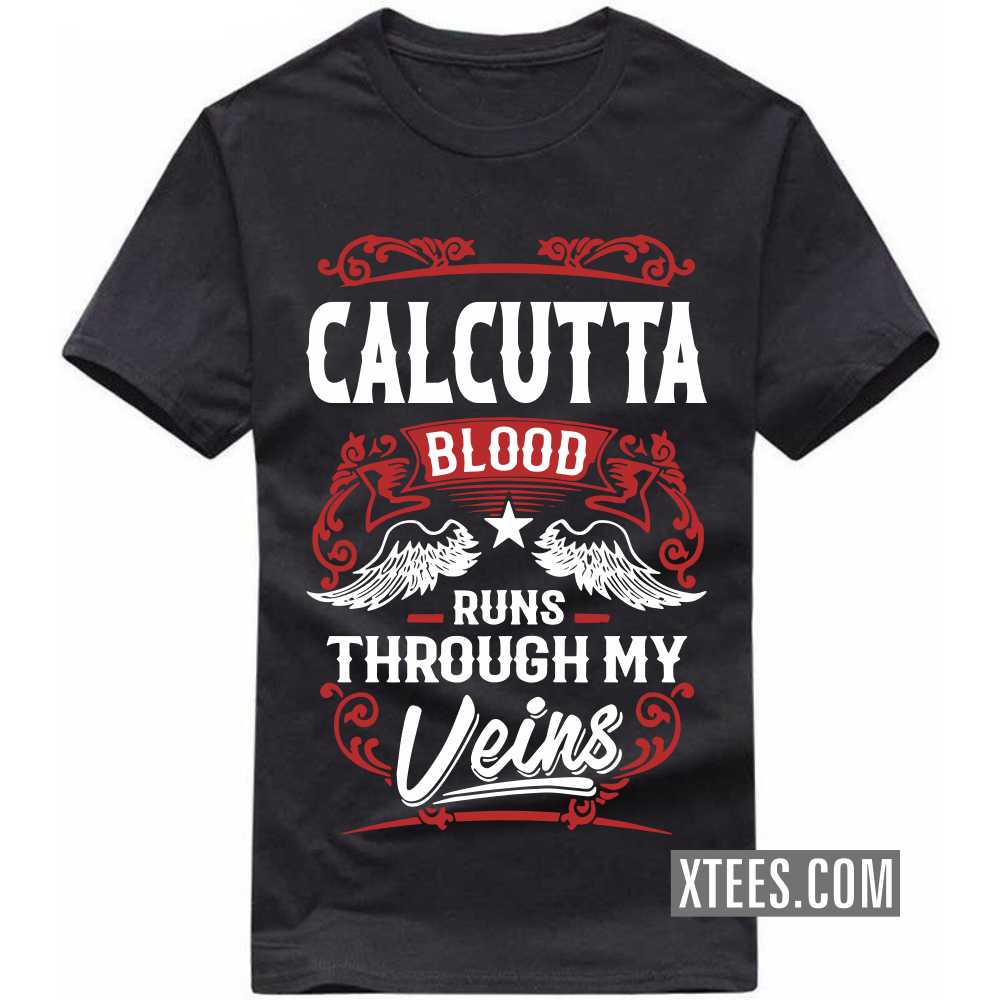 CALCUTTA Blood Runs Through My Veins India City T-shirt