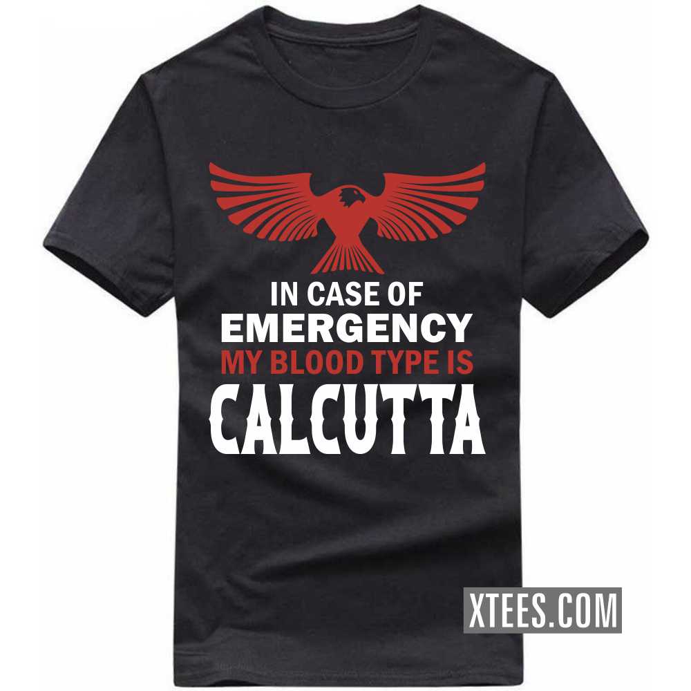 In Case Of Emergency My Blood Type Is CALCUTTA India City T-shirt