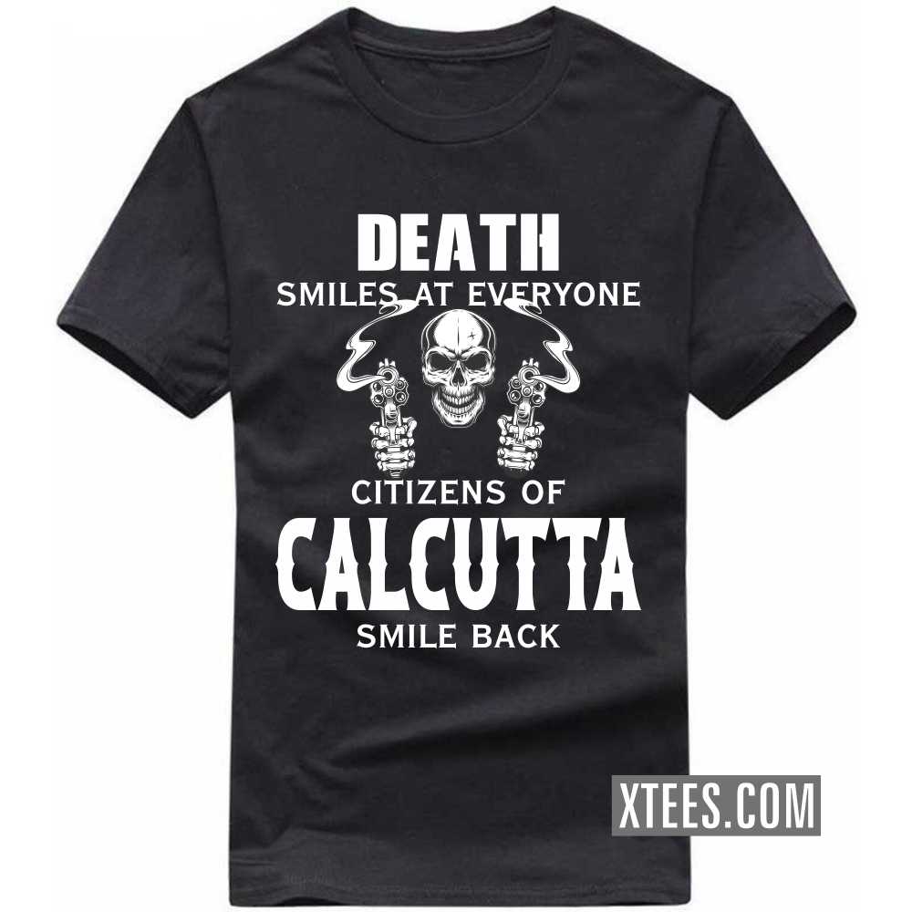 Death Smiles At Everyone Citizens Of CALCUTTA Smile Back India City T-shirt