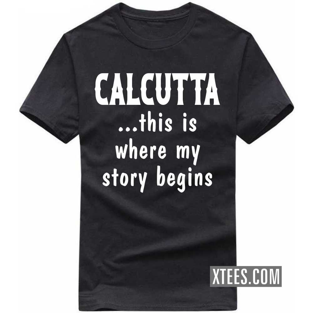 CALCUTTA This Is Where My Story Begins India City T-shirt